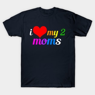 I Love My Two Moms T-Shirt